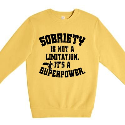 Sobriety Is Not A Limitation ItS A Superpower Living Sober Premium Crewneck Sweatshirt