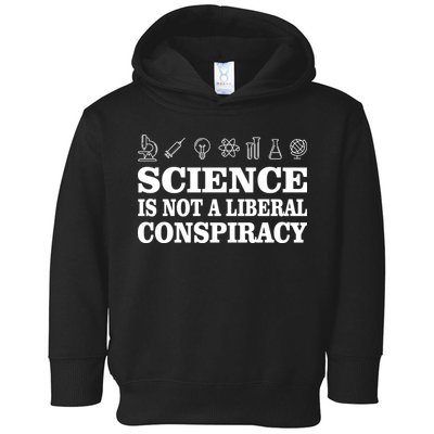 Science Is Not A Liberal Conspiracy Toddler Hoodie
