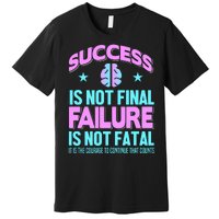 Success Is Not Final Failure Is Not Fatal Premium T-Shirt