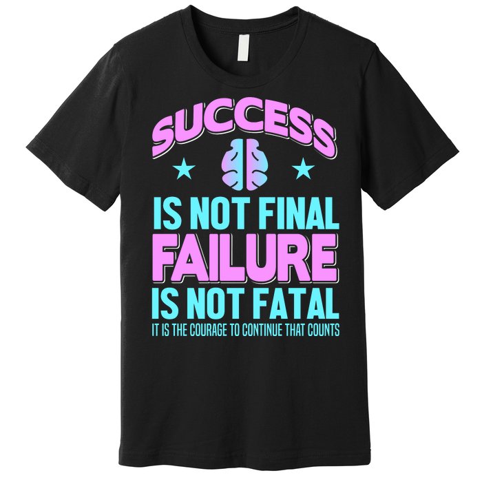 Success Is Not Final Failure Is Not Fatal Premium T-Shirt