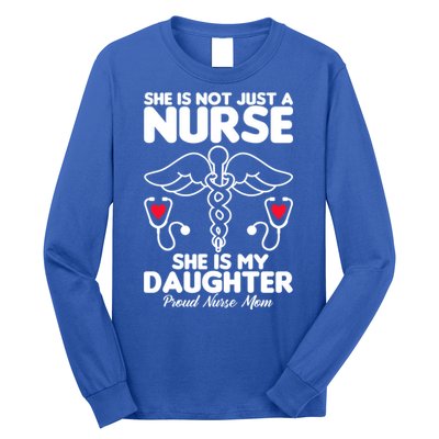 She Id Not Just A Nurse She Is My Daughter Proud Nurse Mom Gift Long Sleeve Shirt