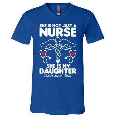 She Id Not Just A Nurse She Is My Daughter Proud Nurse Mom Gift V-Neck T-Shirt