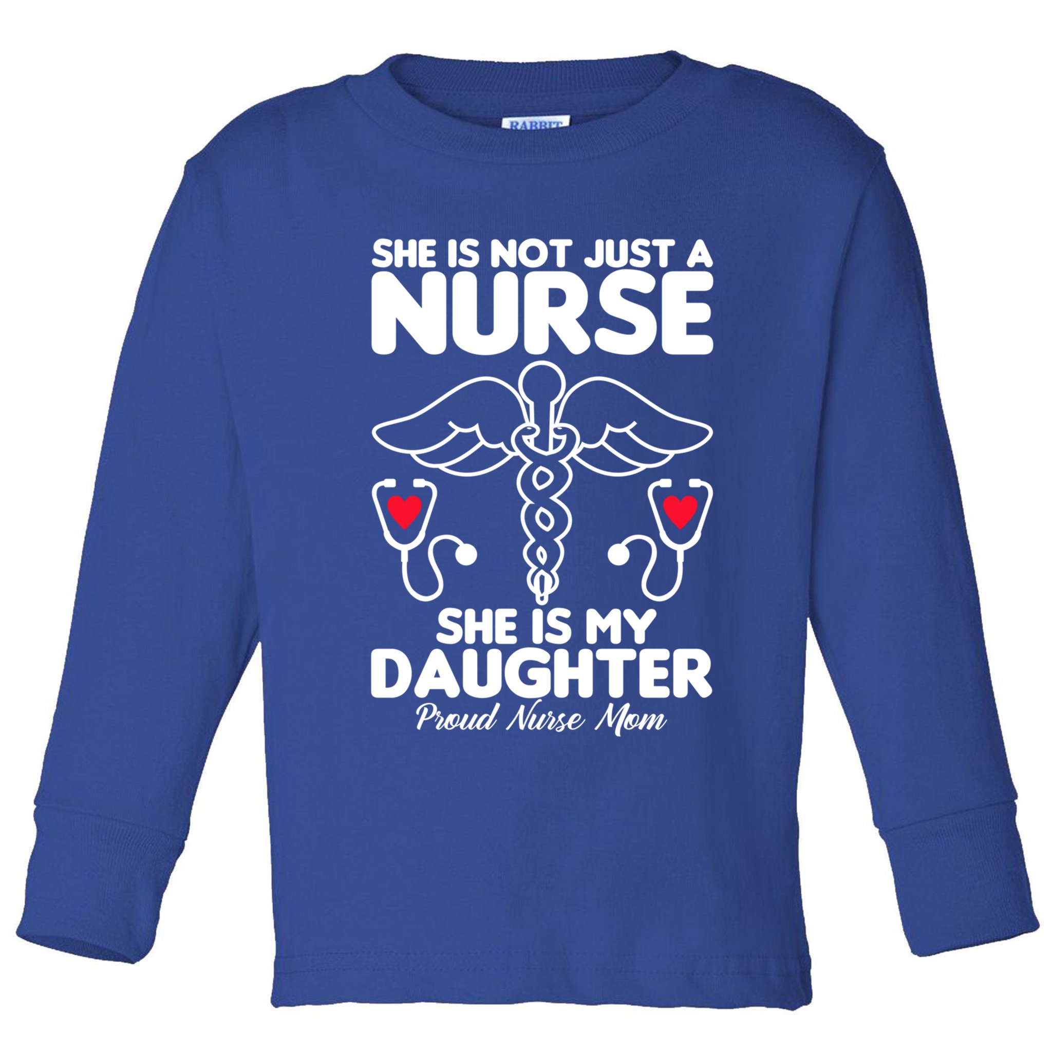 She Id Not Just A Nurse She Is My Daughter Proud Nurse Mom Gift Toddler Long Sleeve Shirt