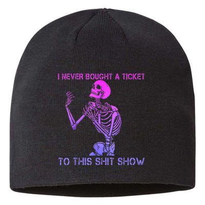 Skeleton I Never Bought A Ticket To This Shit Show Sustainable Beanie