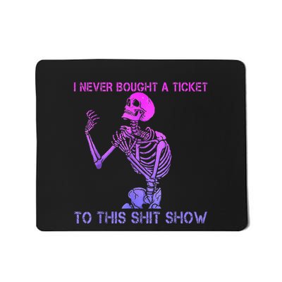 Skeleton I Never Bought A Ticket To This Shit Show Mousepad