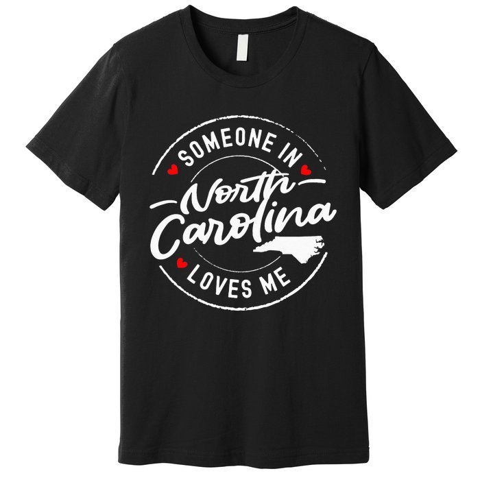 Someone In North Carolina Loves Me Premium T-Shirt