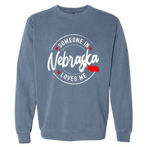 Someone In Nebraska Loves Me Garment-Dyed Sweatshirt