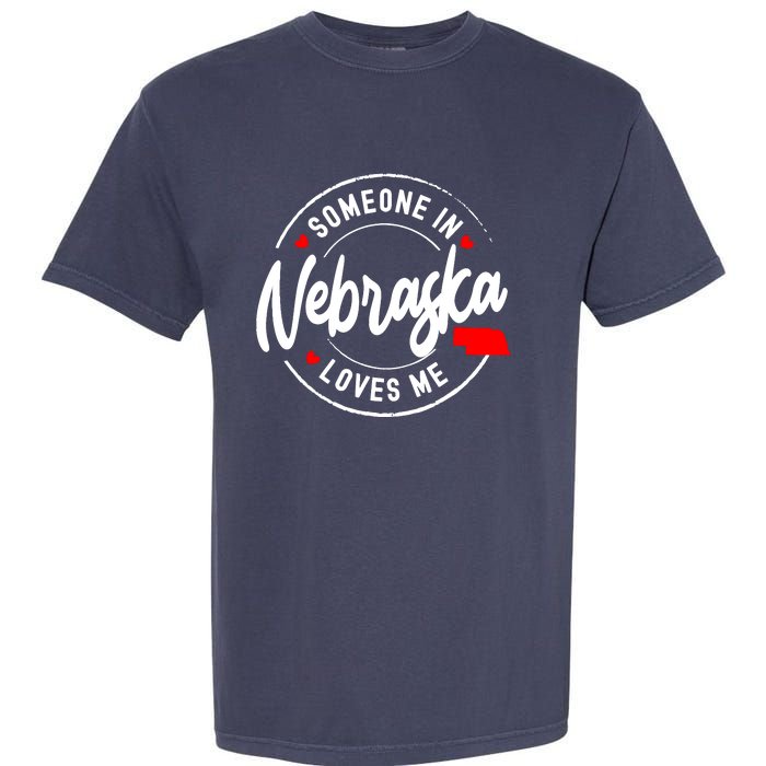 Someone In Nebraska Loves Me Garment-Dyed Heavyweight T-Shirt