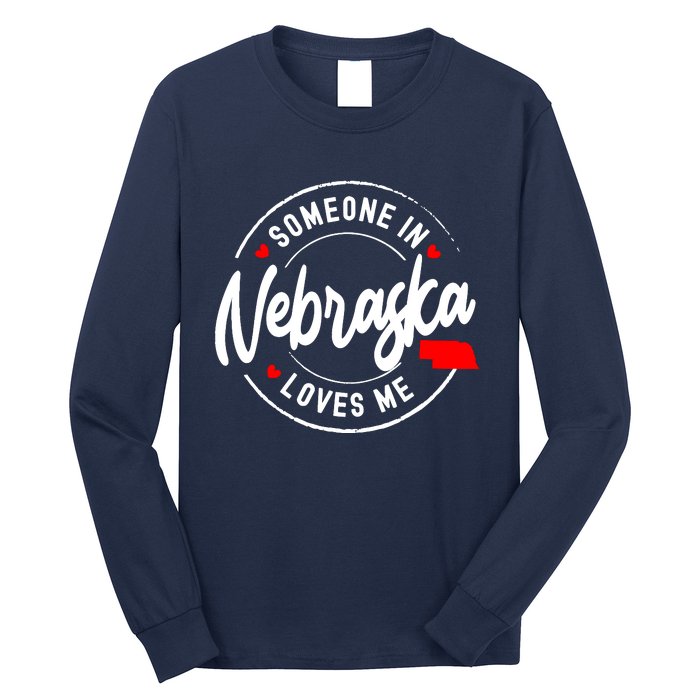 Someone In Nebraska Loves Me Long Sleeve Shirt