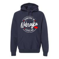 Someone In Nebraska Loves Me Premium Hoodie