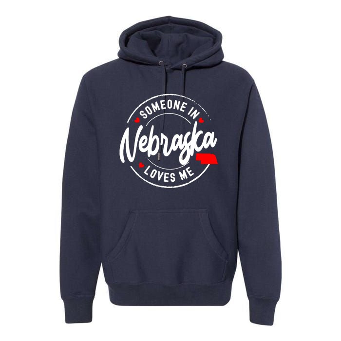 Someone In Nebraska Loves Me Premium Hoodie