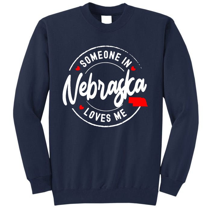 Someone In Nebraska Loves Me Tall Sweatshirt