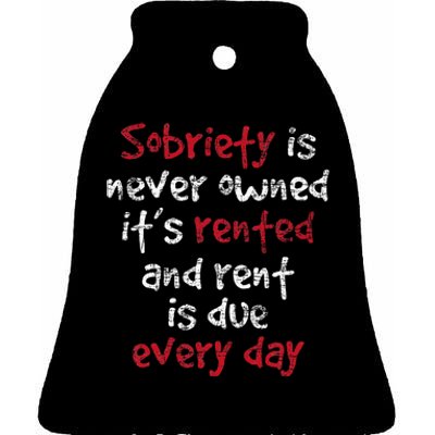 Sobriety Is Never Owned Sobriety Anniversary Sober Aa Na Ceramic Bell Ornament