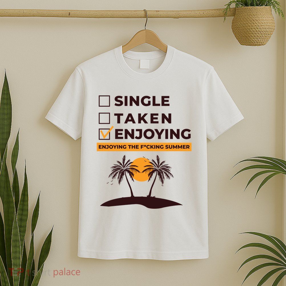 Single Taken Enjoying Summer T-Shirt