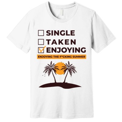 Single Taken Enjoying Summer Premium T-Shirt