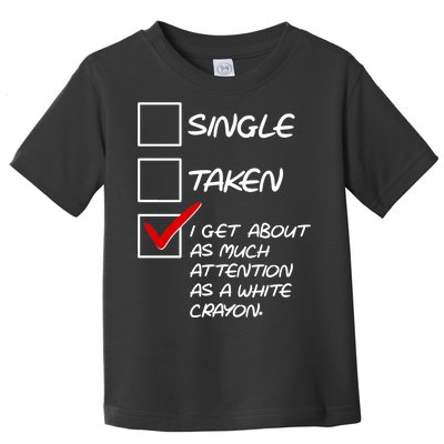 Single Taken White Crayon Toddler T-Shirt