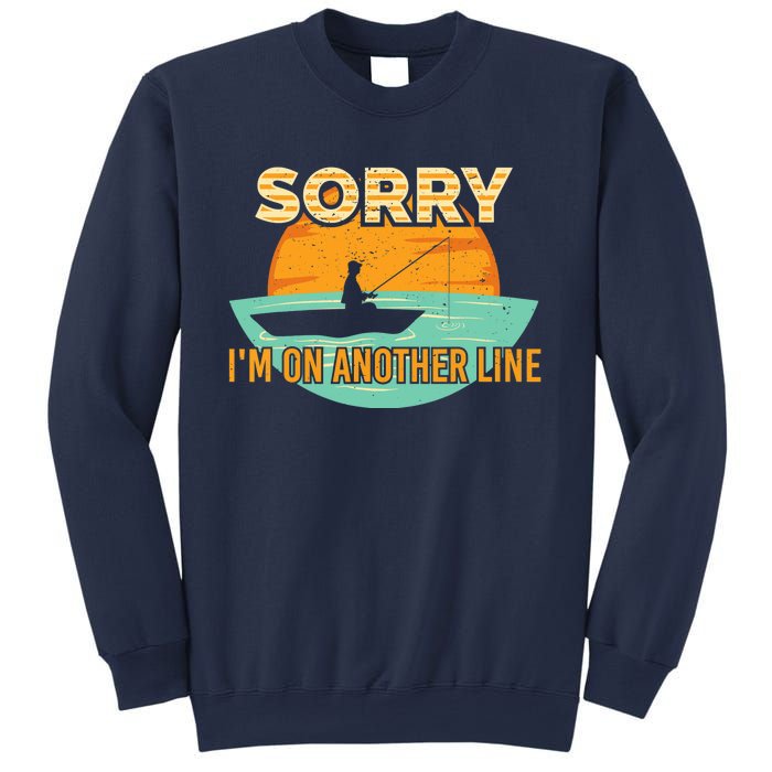 Sorry I'm on another line fishing hobby don't talk Sweatshirt