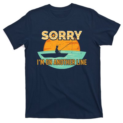 Sorry I'm on another line fishing hobby don't talk T-Shirt