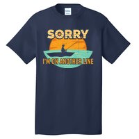 Sorry I'm on another line fishing hobby don't talk Tall T-Shirt