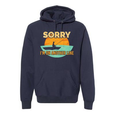 Sorry I'm on another line fishing hobby don't talk Premium Hoodie