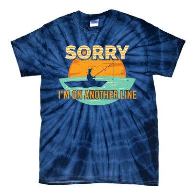 Sorry I'm on another line fishing hobby don't talk Tie-Dye T-Shirt