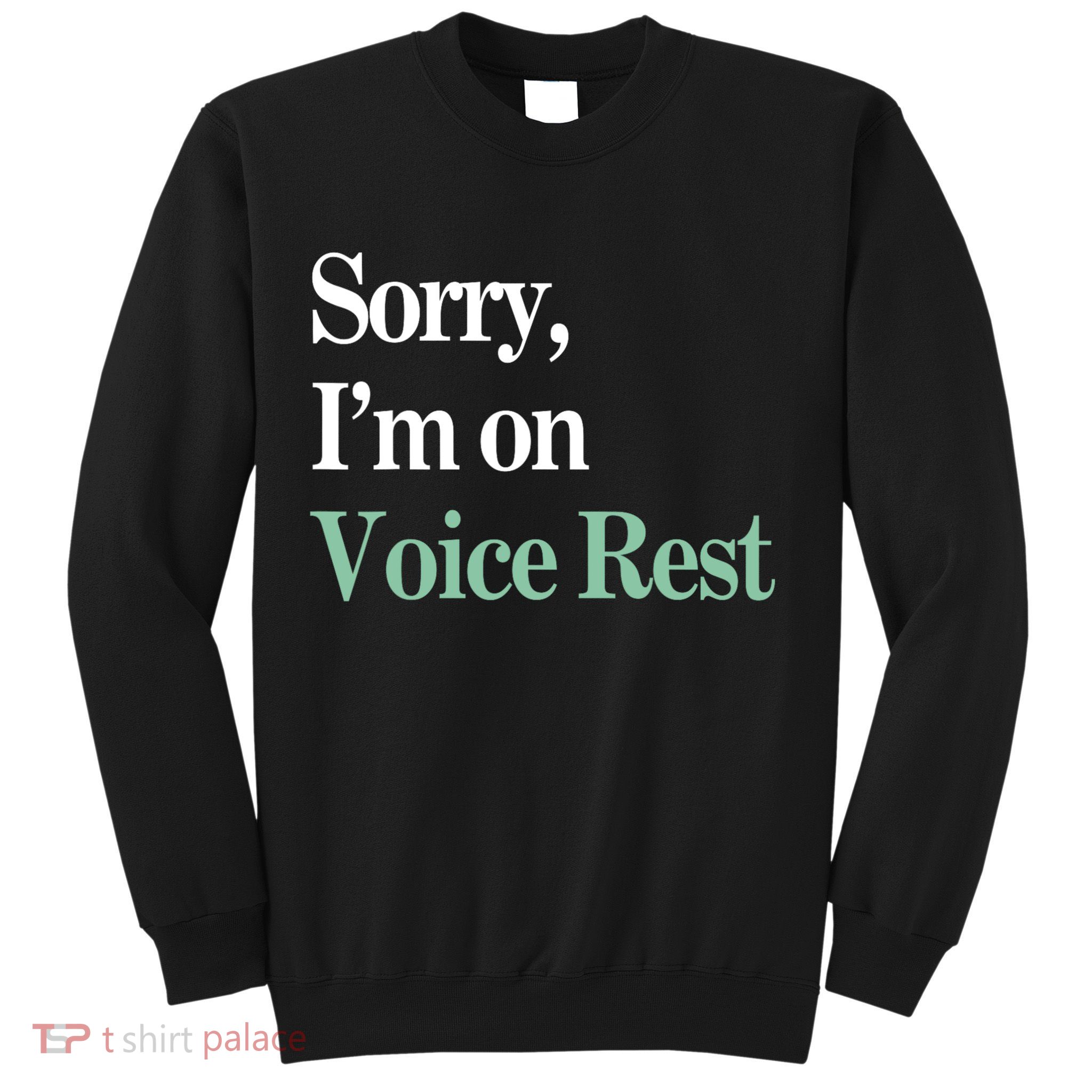 Sorry IM On Voice Rest Funny Vocal Sweatshirt