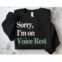 Sorry IM On Voice Rest Funny Vocal Sweatshirt