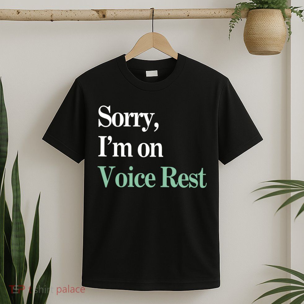 Sorry IM On Voice Rest Funny Vocal T-Shirt
