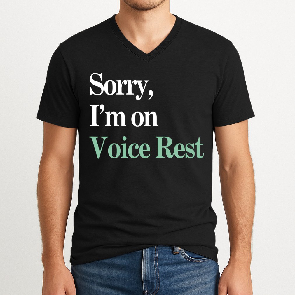 Sorry IM On Voice Rest Funny Vocal V-Neck T-Shirt