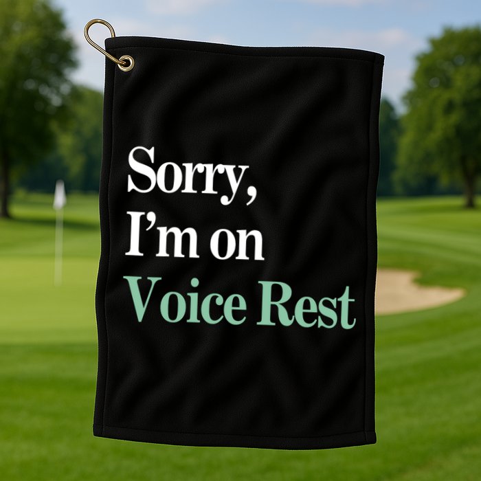 Sorry IM On Voice Rest Funny Vocal Golf Towel