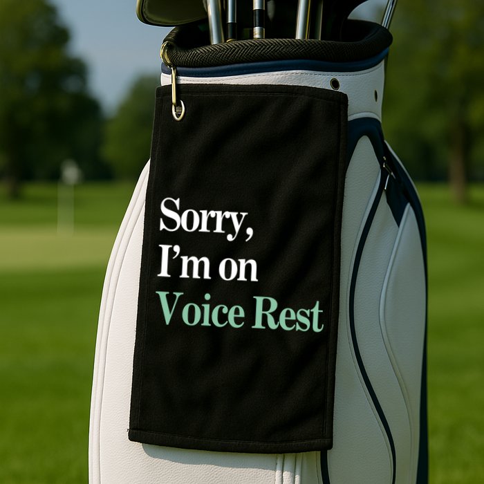 Sorry IM On Voice Rest Funny Vocal Golf Towel
