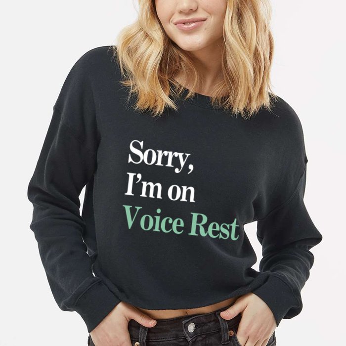 Sorry IM On Voice Rest Funny Vocal Cropped Pullover Crew