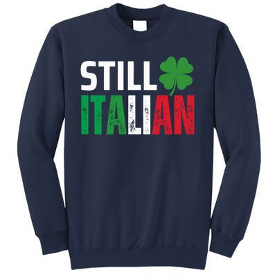 STILL ITALIAN On St. Patricks Day Italian Irish Sweatshirt