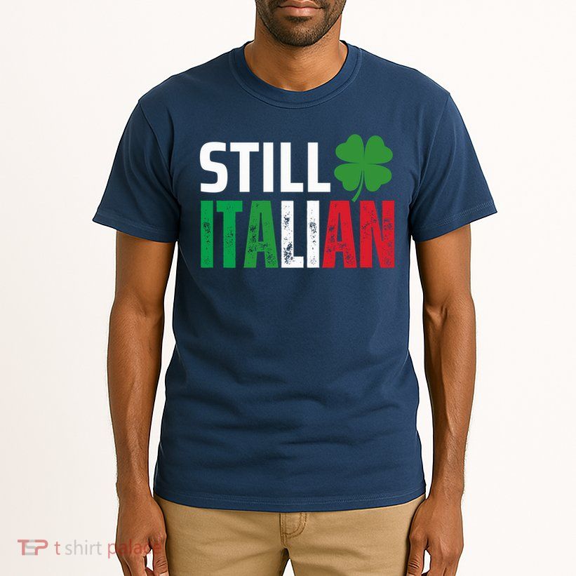 STILL ITALIAN On St. Patricks Day Italian Irish Tall T-Shirt