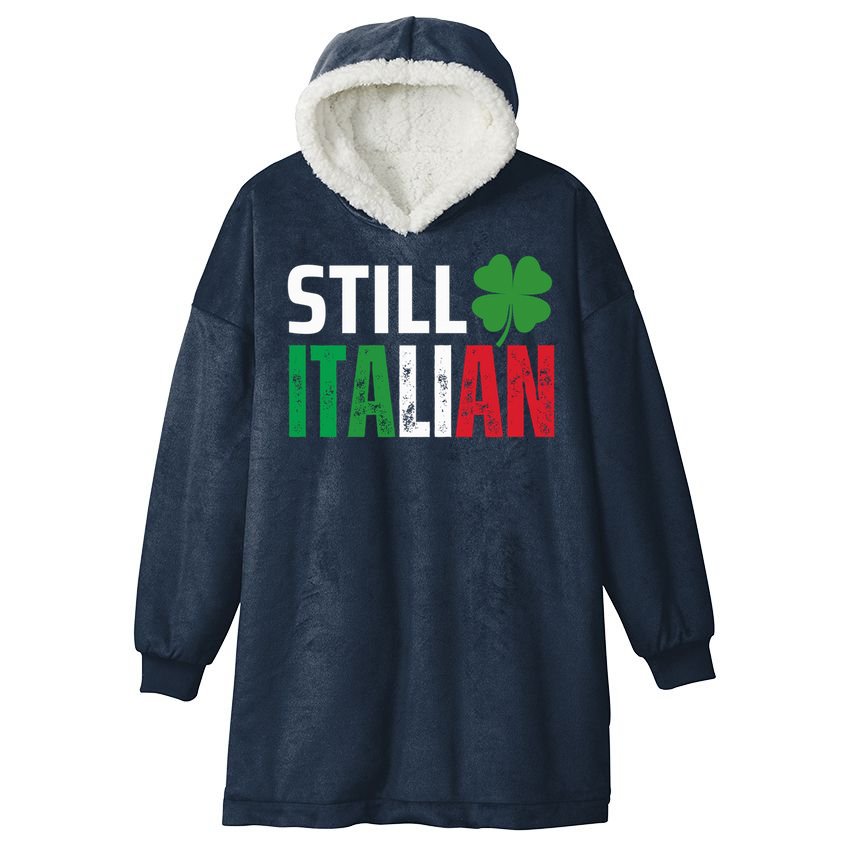 STILL ITALIAN On St. Patricks Day Italian Irish Hooded Wearable Blanket