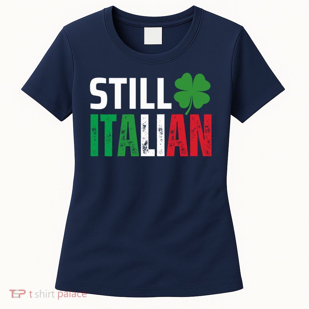 STILL ITALIAN On St. Patricks Day Italian Irish Womens T-Shirt