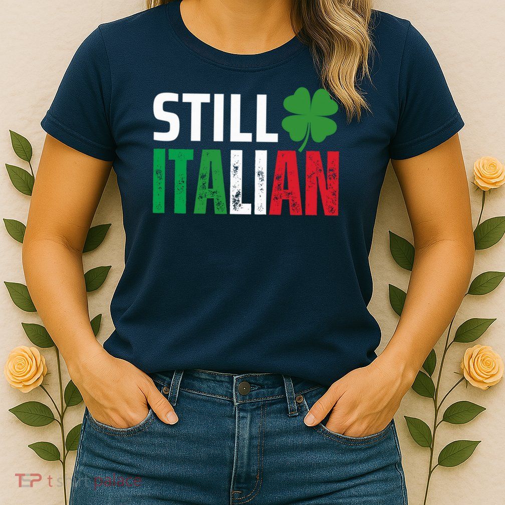 STILL ITALIAN On St. Patricks Day Italian Irish Womens T-Shirt