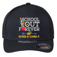 School Is Out Forever Retired And Loving It Retirement Flexfit Unipanel Trucker Cap