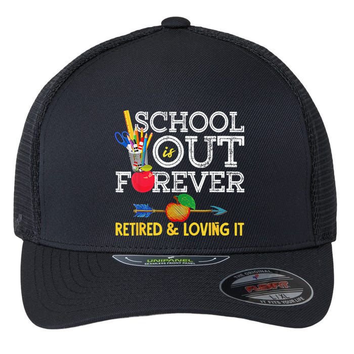 School Is Out Forever Retired And Loving It Retirement Flexfit Unipanel Trucker Cap