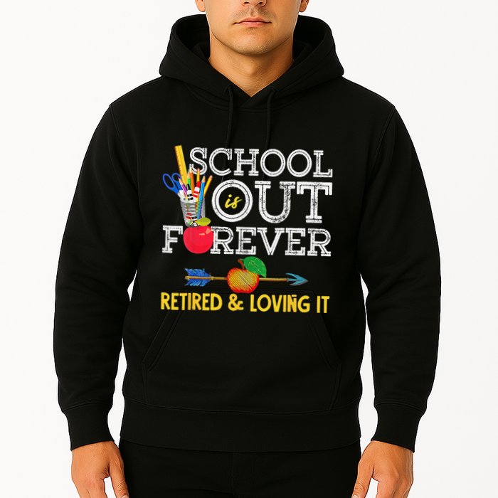 School Is Out Forever Retired And Loving It Retirement Hoodie