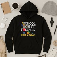 School Is Out Forever Retired And Loving It Retirement Hoodie
