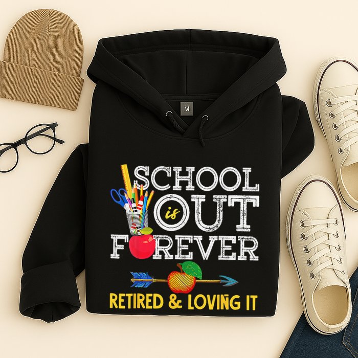 School Is Out Forever Retired And Loving It Retirement Hoodie