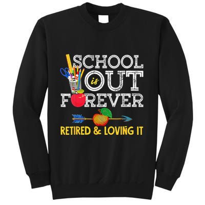 School Is Out Forever Retired And Loving It Retirement Sweatshirt