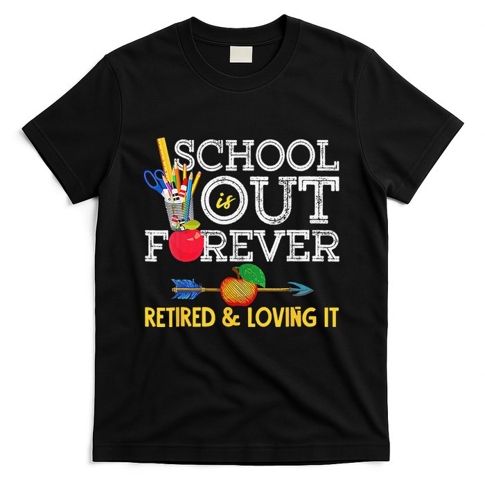 School Is Out Forever Retired And Loving It Retirement T-Shirt