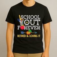 School Is Out Forever Retired And Loving It Retirement T-Shirt