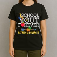 School Is Out Forever Retired And Loving It Retirement T-Shirt