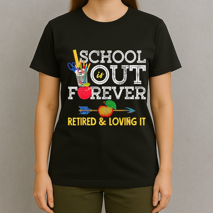 School Is Out Forever Retired And Loving It Retirement T-Shirt