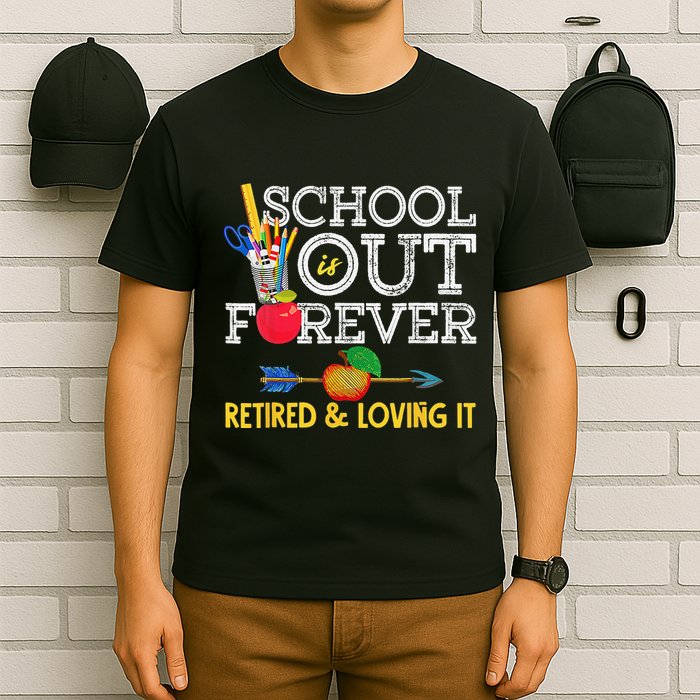 School Is Out Forever Retired And Loving It Retirement T-Shirt