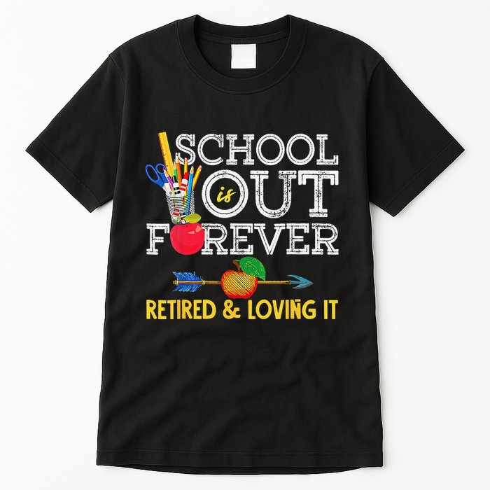 School Is Out Forever Retired And Loving It Retirement Tall T-Shirt