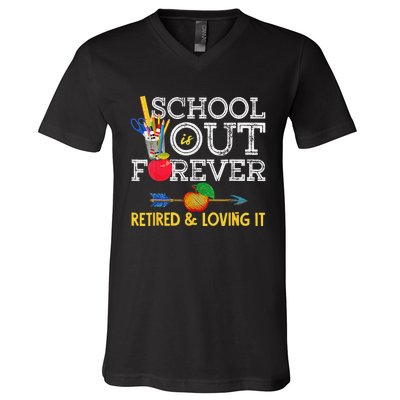 School Is Out Forever Retired And Loving It Retirement V-Neck T-Shirt